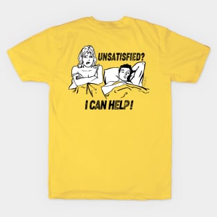 Unsatisfied ? I can Help ! T-Shirt